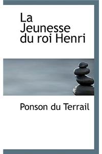 La Jeunesse Du Roi Henri