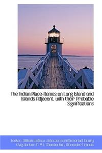 The Indian Place-Names on Long Island and Islands Adjacent, with Their Probable Significations
