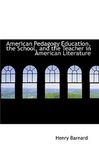 American Pedagogy Education, the School, and the Teacher in American Literature