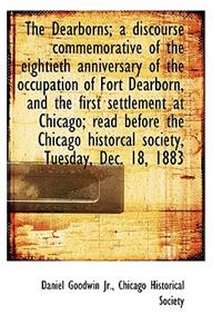 The Dearborns; A Discourse Commemorative of the Eightieth Anniversary of the Occupation of Fort Dear