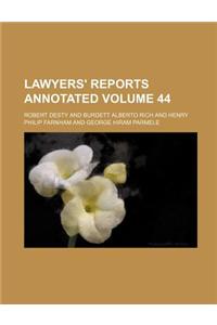 Lawyers' Reports Annotated Volume 44