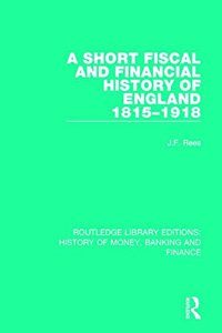 Short Fiscal and Financial History of England, 1815-1918