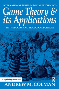 Game Theory and its Applications: In the Social and Biological Sciences