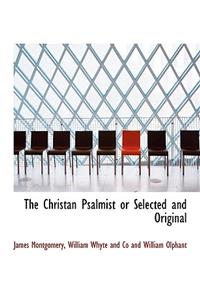 The Christan Psalmist or Selected and Original