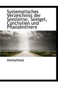 Systematisches Verzeichniss Der Seesterne, Seeigel, Conchylien Und Pflanzenthiere
