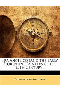 Fra Angelico (and the Early Florentine Painters of the 15th Century).
