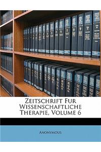 Zeitschrift Fur Wissenschaftliche Therapie, VI. Band.