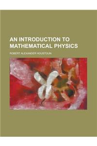 An Introduction to Mathematical Physics