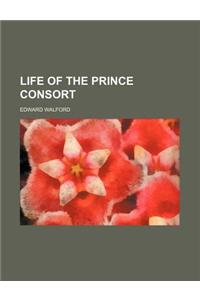 Life of the Prince Consort
