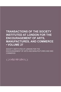 Transactions of the Society Instituted at London for the Encouragement of Arts, Manufactures, and Commerce (Volume 27)