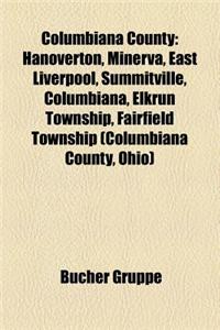 Columbiana County: Hanoverton, Minerva, East Liverpool, Summitville, Columbiana, Elkrun Township, Fairfield Township (Columbiana County,