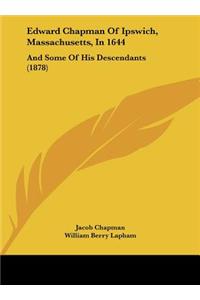 Edward Chapman of Ipswich, Massachusetts, in 1644