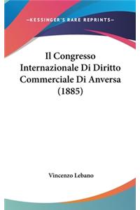 Il Congresso Internazionale Di Diritto Commerciale Di Anversa (1885)