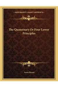 The Quaternary or Four Lower Principles