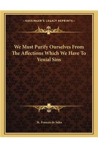 We Must Purify Ourselves from the Affections Which We Have to Venial Sins