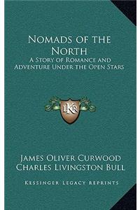 Nomads of the North: A Story of Romance and Adventure Under the Open Stars