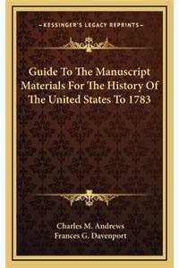 Guide To The Manuscript Materials For The History Of The United States To 1783