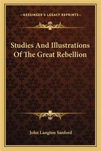Studies And Illustrations Of The Great Rebellion