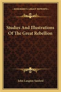 Studies and Illustrations of the Great Rebellion