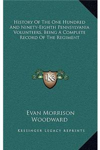 History Of The One Hundred And Ninety-Eighth Pennsylvania Volunteers, Being A Complete Record Of The Regiment