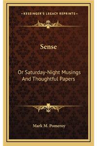 Sense: Or Saturday-Night Musings and Thoughtful Papers