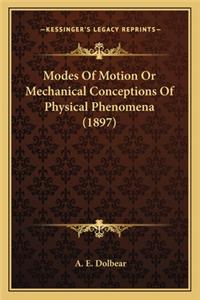 Modes of Motion or Mechanical Conceptions of Physical Phenommodes of Motion or Mechanical Conceptions of Physical Phenomena (1897) Ena (1897)