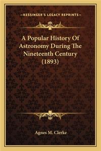 Popular History of Astronomy During the Nineteenth Centurya Popular History of Astronomy During the Nineteenth Century (1893) (1893)