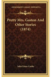 Pretty Mrs. Gaston And Other Stories (1874)