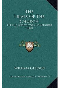 The Trials of the Church