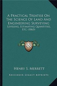 Practical Treatise on the Science of Land and Engineering Surveying