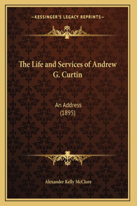 The Life and Services of Andrew G. Curtin