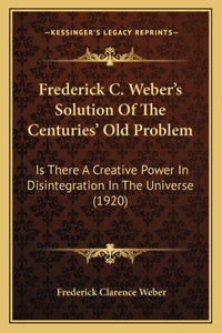 Frederick C. Weber's Solution Of The Centuries' Old Problem