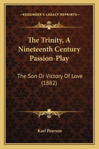 Trinity, A Nineteenth Century Passion-Play