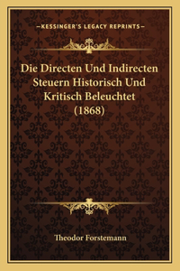 Directen Und Indirecten Steuern Historisch Und Kritisch Beleuchtet (1868)