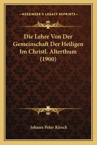 Lehre Von Der Gemeinschaft Der Heiligen Im Christl. Alterthum (1900)
