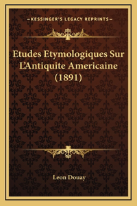 Etudes Etymologiques Sur L'Antiquite Americaine (1891)