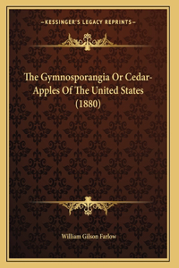 The Gymnosporangia Or Cedar-Apples Of The United States (1880)