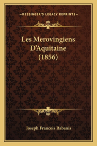 Les Merovingiens D'Aquitaine (1856)