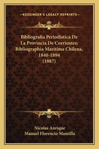Bibliografia Periodistica De La Provincia De Corrientes; Bibliographia Maritima Chilena, 1840-1894 (1887)