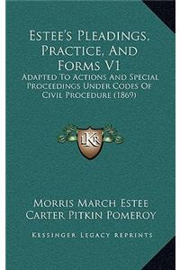 Estee's Pleadings, Practice, And Forms V1