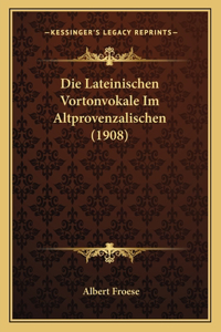 Lateinischen Vortonvokale Im Altprovenzalischen (1908)