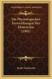 Die Physiologischen Fernwirkungen Der Elektricitat (1902)