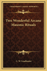 Two Wonderful Arcane Masonic Rituals