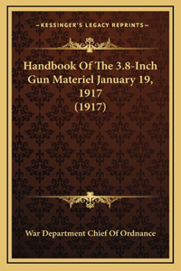 Handbook Of The 3.8-Inch Gun Materiel January 19, 1917 (1917)