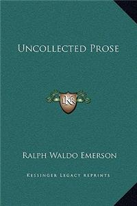 Uncollected Prose