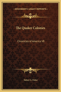 The Quaker Colonies: Chronicles of America V8