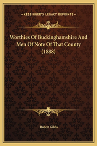 Worthies Of Buckinghamshire And Men Of Note Of That County (1888)