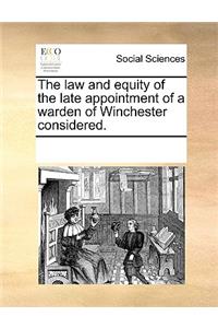 The Law and Equity of the Late Appointment of a Warden of Winchester Considered.