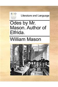 Odes by Mr. Mason. Author of Elfrida.