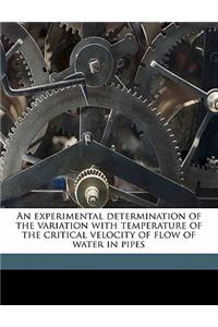 An Experimental Determination of the Variation with Temperature of the Critical Velocity of Flow of Water in Pipes